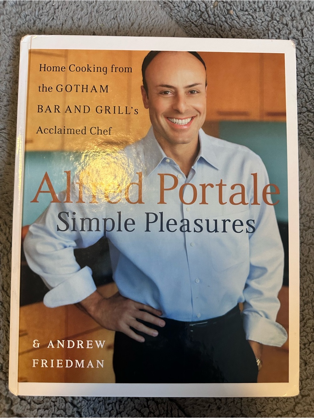 Alfred Portale Simple Pleasures: Home Cooking from Gotham Bar and Grill's Book